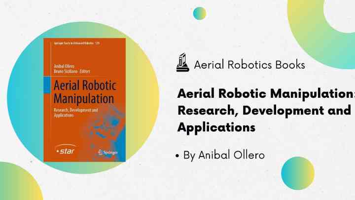 Aerial Robotics Books - Aerial Robotic Manipulation_Research, Development and Applications by Anibal Ollero