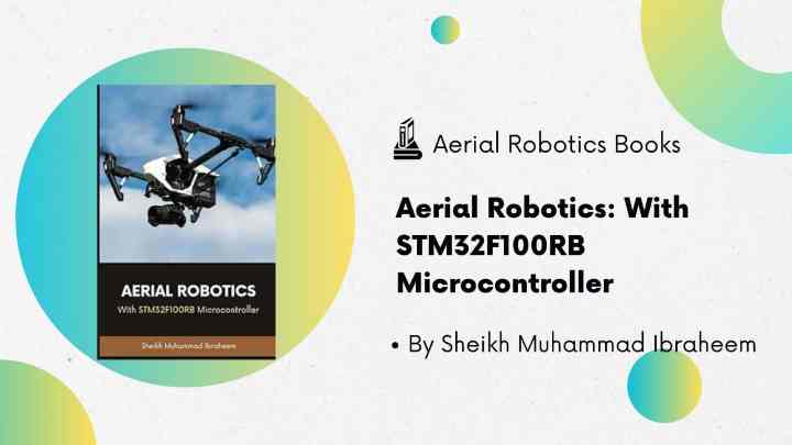 Aerial Robotics Books - Aerial Robotics With STM32F100RB Microcontroller by Sheikh Muhammad Ibraheem