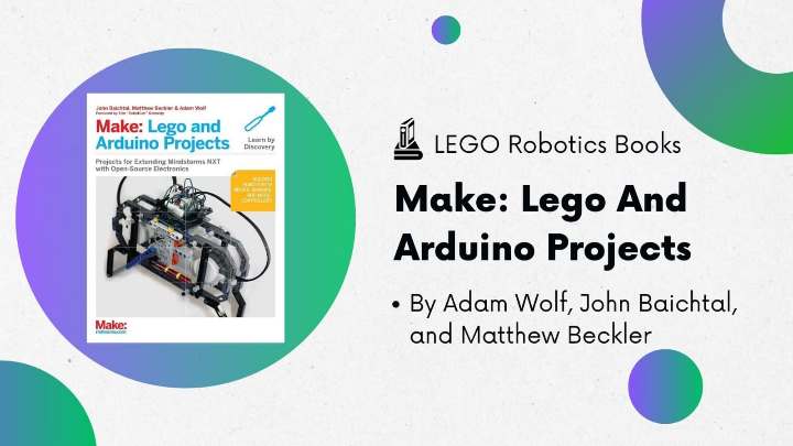 Lego Robotics Books - Make Lego And Arduino Projects by Adam Wolf, John Baichtal, and Matthew Beckler