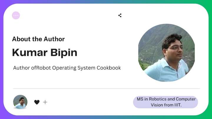 About the Author of Robot Operating System Cookbook Kumar Bipin