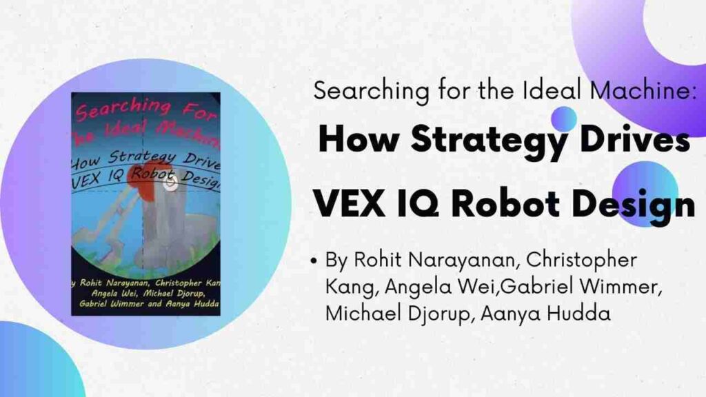 Vex robotics book - Searching for the Ideal Machine : How Strategy Drives VEX IQ Robot Design